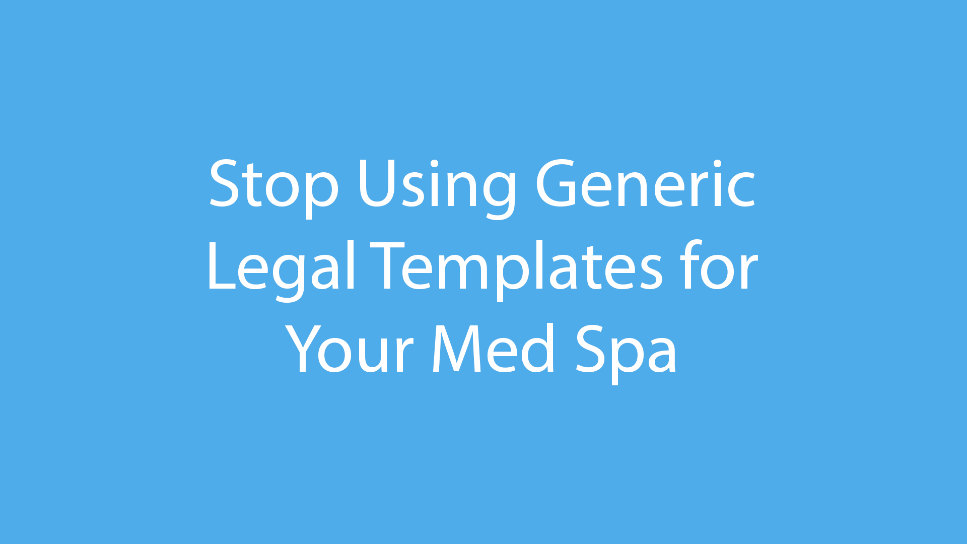 Blue banner with white text reading: "Stop Using Generic Legal Templates for Your Med Spa".