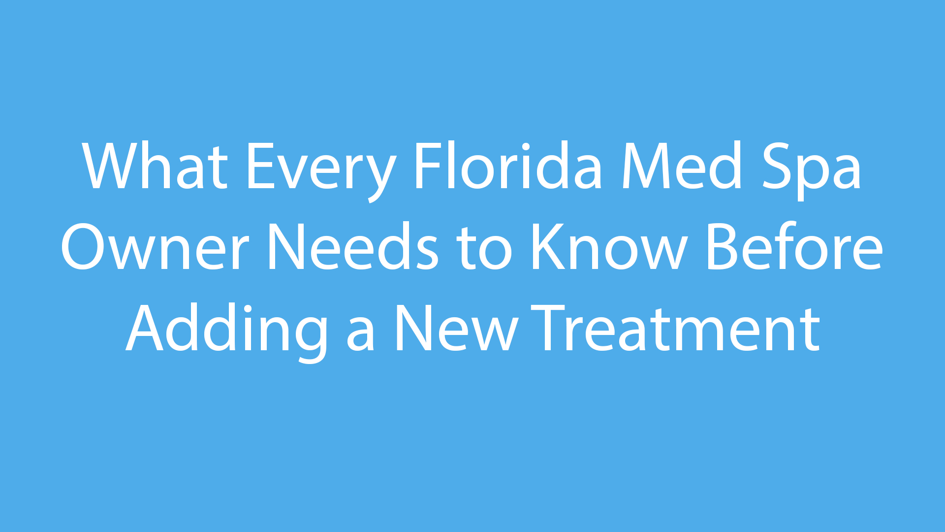 Hero title: What Every Florida Med Spa Owner Needs to Know Before Adding a New Treatment