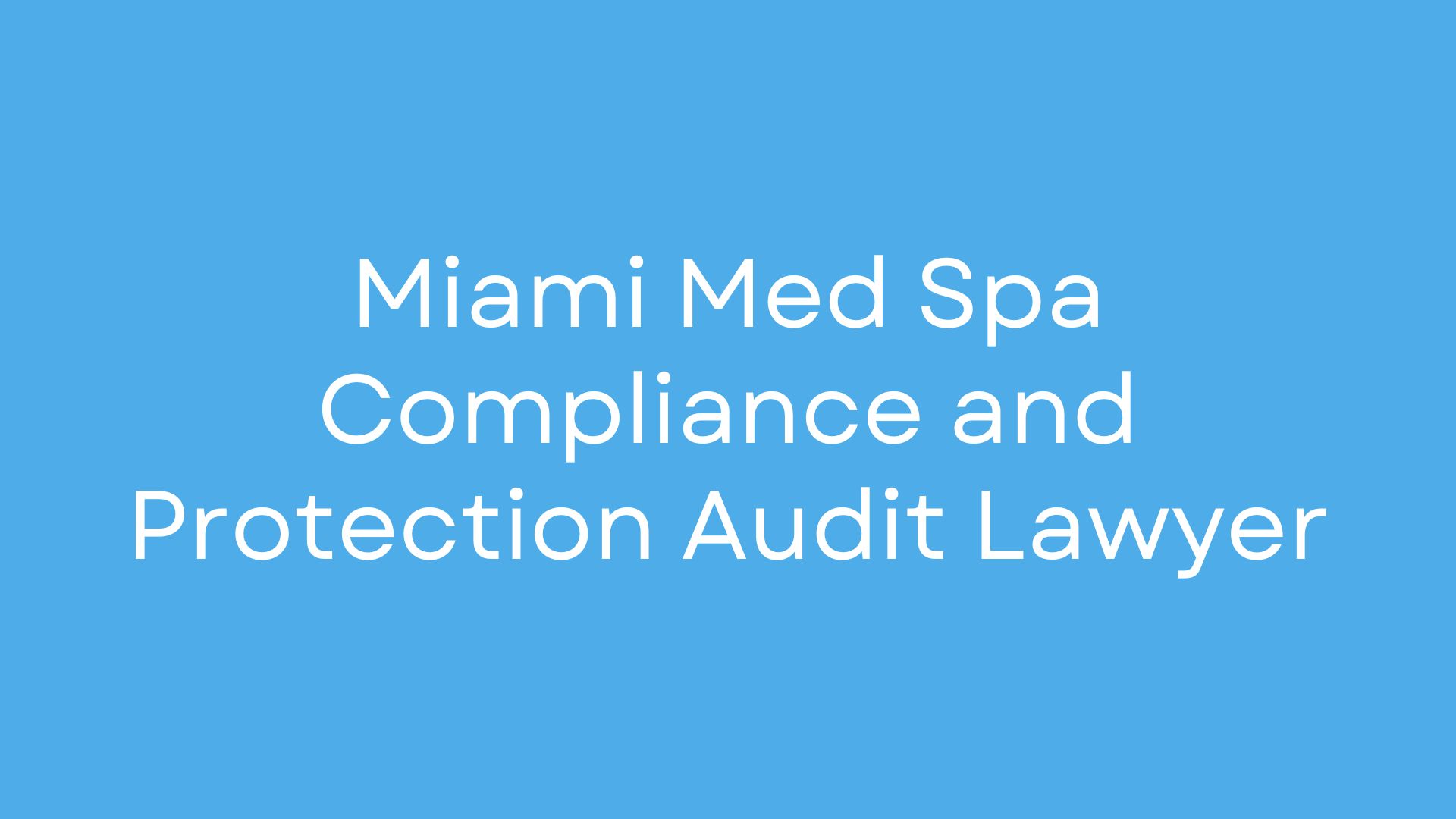 Blue background with white text: Miami Med Spa Compliance and Protection Audit Lawyer.